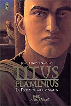 Titus Flaminius,La fontaine aux vestales Tome 1